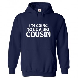 I'm Going To Be A Big Cousin Unisex Classic Kids and Adults Pullover Hoodie